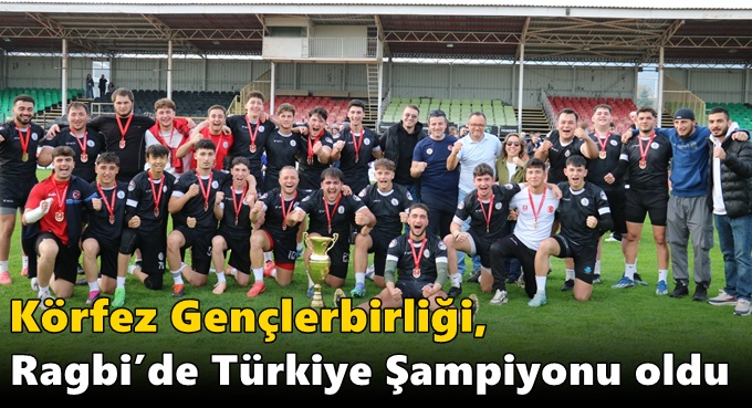 Körfez Gençlerbirliği, Ragbi’de Türkiye Şampiyonu oldu