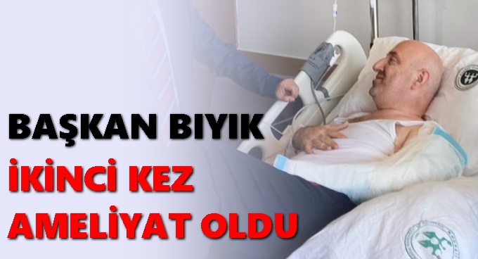 Başkan Bıyık’a İkinci Ameliyat