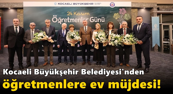 Kocaeli Büyükşehir Belediyesi'nden öğretmenlere ev müjdesi!