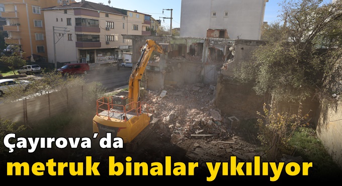 Çayırova’da metruk binalar yıkılıyor