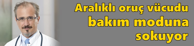 Aralıklı oruç vücudu bakım moduna sokuyor