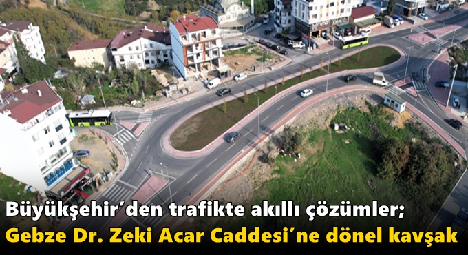 Gebze Dr. Zeki Acar Caddesi’ne dönel kavşak
