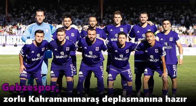 Gebzespor, zorlu Kahramanmaraş deplasmanına hazır