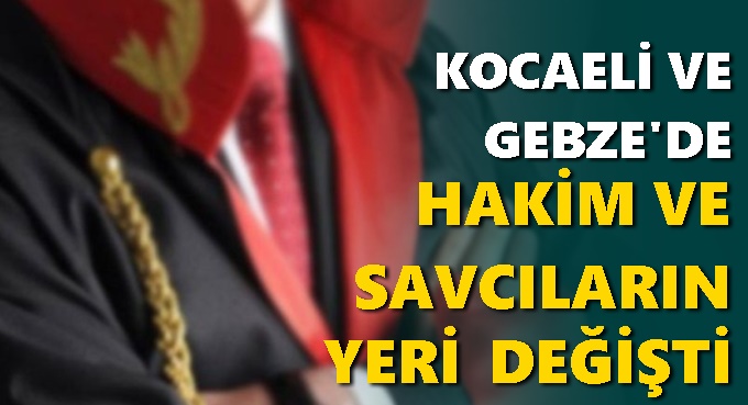 Kararname yayınlandı; Kocaeli ve Gebze'de hakim ve savcıların yeni görevleri belli oldu!