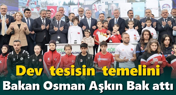 Dev tesisin temelini Bakan Osman Aşkın Bak attı