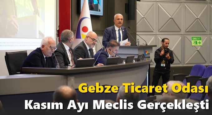 Gebze Ticaret Odası Kasım Ayı Meclis Gerçekleşti