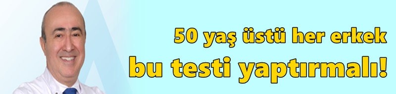 50 yaş üstü her erkek bu testi yaptırmalı!