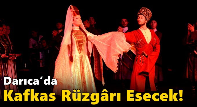 Darıca’da Kafkas Rüzgârı Esecek!