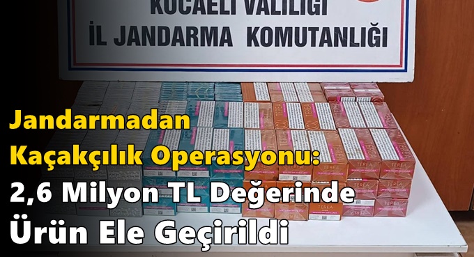 Jandarmadan Kaçakçılık Operasyonu: 2,6 Milyon TL Değerinde Ürün Ele Geçirildi