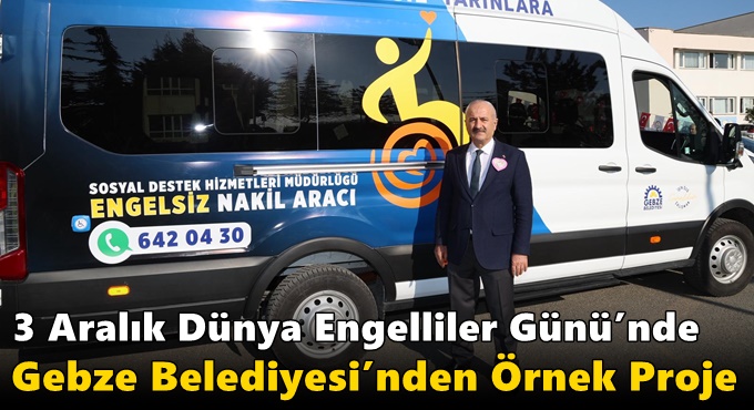 Gebze Belediyesi’nden 3 Aralık’ta Anlamlı Hizmet: Yeni Engelsiz Nakil Aracı Hizmete Alındı