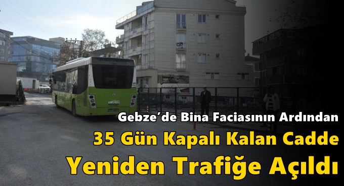 Gebze’de Bina Faciasının Ardından 35 Gün Kapalı Kalan Cadde Yeniden Trafiğe Açıldı