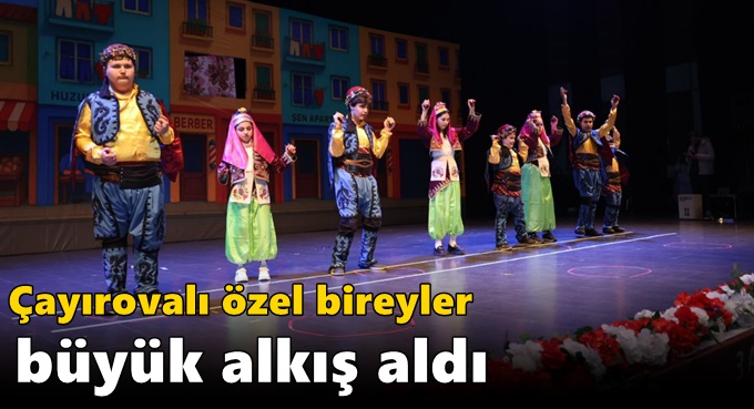 Çayırovalı özel bireyler büyük alkış aldı