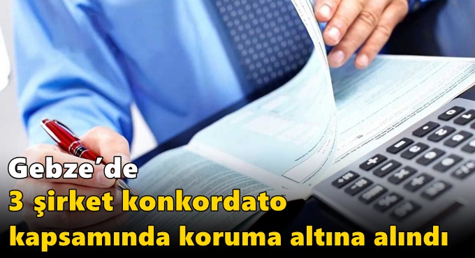 Gebze’de 3 şirket konkordato kapsamında koruma altına alındı