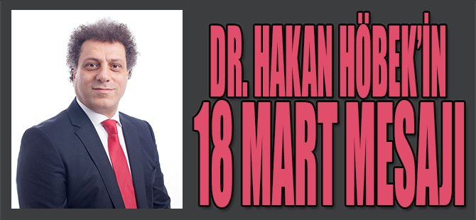 Dr.Hakan Höbek'in 18 Mart Mesajı