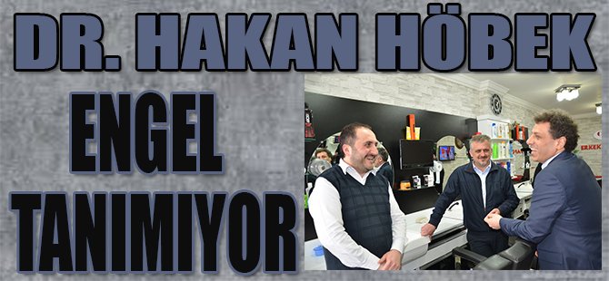 Dr.Hakan Höbek Engel Tanımıyor