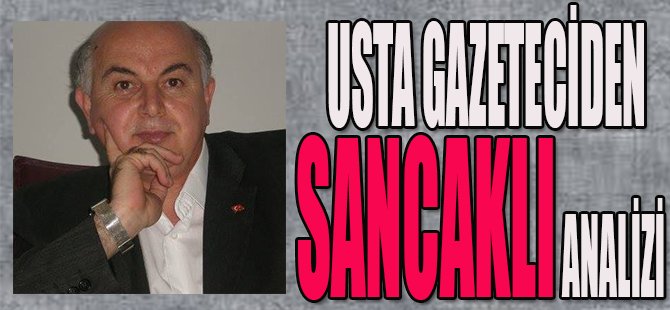 Usta Gazeteciden Sancaklı Analizi