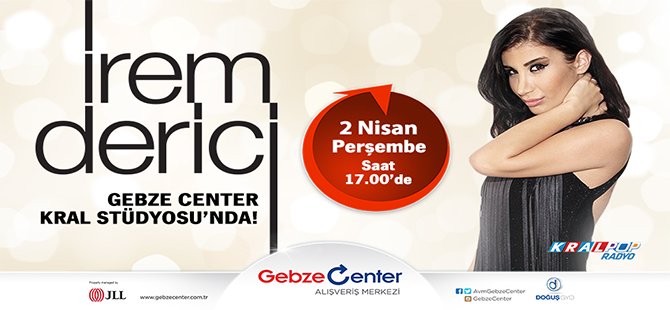 İREM DERİCİ GEBZE CENTER KRAL’DA