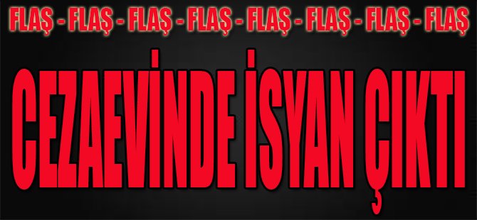 Cezaevinde İsyan Çıktı