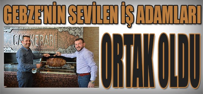 Gebze'nin Sevilen İş Adamları Ortak Oldu