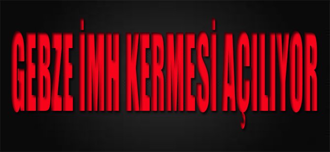 Gebze İMH Kermesi Açılıyor
