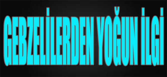 Gebzelilerden Yoğun İlgi