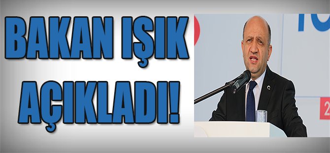 Bakan Işık Açıkladı!