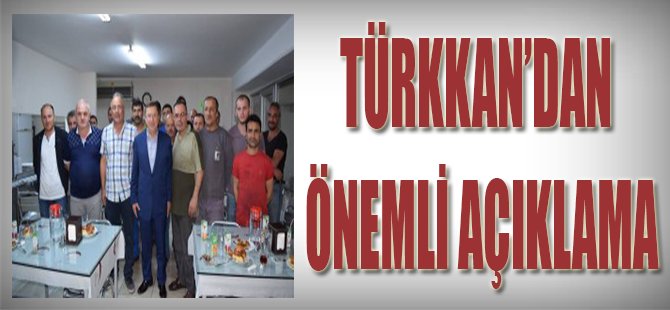 Türkkan'dan Önemli Açıklama