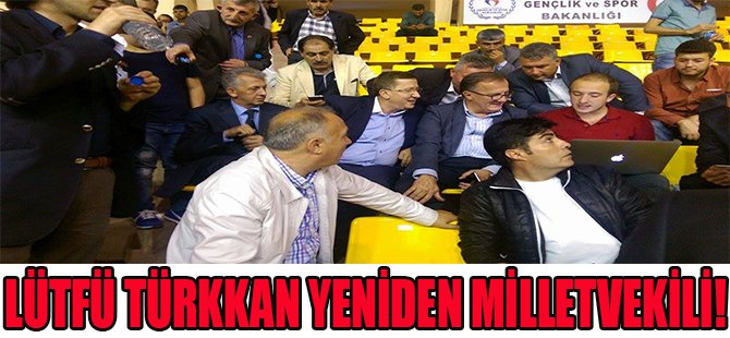 Lütfü Türkkan Yeniden Milletvekili!