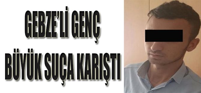 Gebze'li Genç Büyük Suça Karıştı!