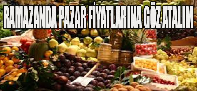 Ramazanda Pazar Fiyatlarına Göz Atalım