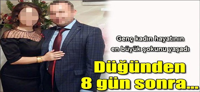 Genç Kadına Hayatının Şoku, Düğünden 8 Gün Sonra...