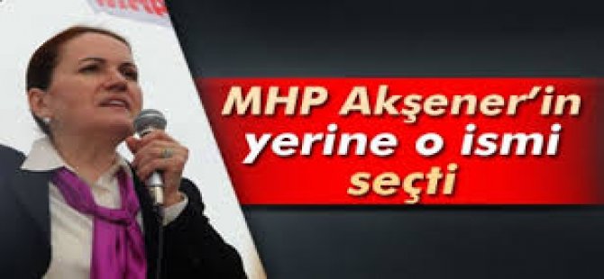 MHP Akşener'in yerine o ismi seçti