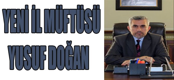 Yeni İl Müftüsü Yusuf Doğan