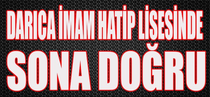 Darıca İmam Hatip Lisesinde Sona Doğru