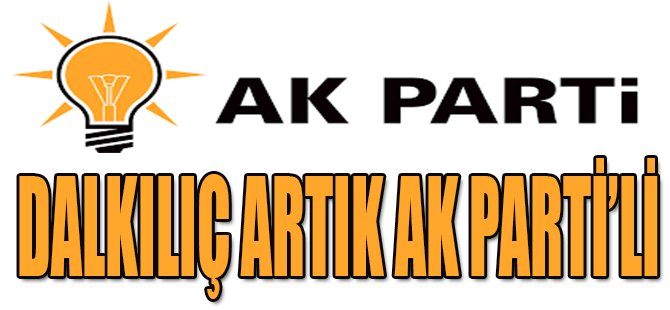 Dalkılıç Artık Ak Parti'li