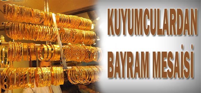 Kuyumculardan bayram mesaisi