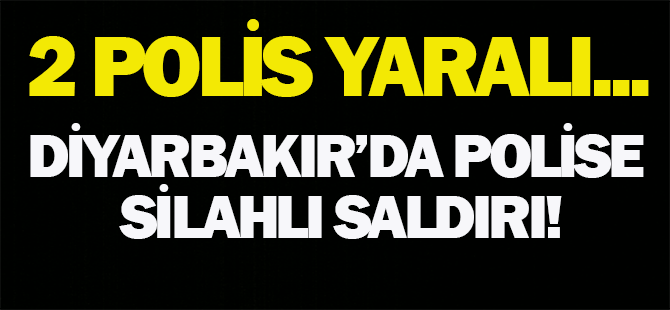 Diyarbakır'da polise silahlı saldırı!