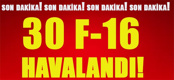 30 F-16 bomba yağdırdı!