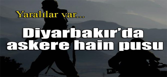 Diyarbakır'da Askere Hain Pusu!
