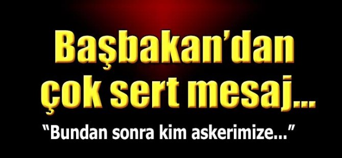 Başbakandan Çok Sert Mesaj!