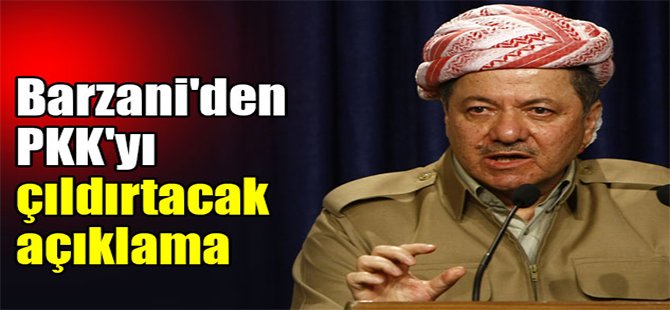 Barzani'den PKK'yı çıldırtacak açıklama!