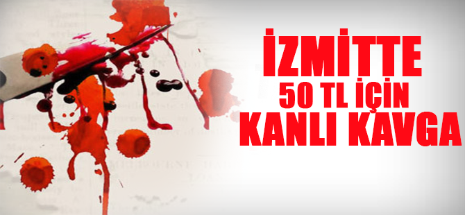 İzmitte Kanlı Kavga