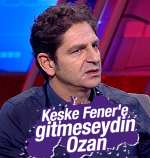 Keşke fenerbahçeye gitmeseydin ozan