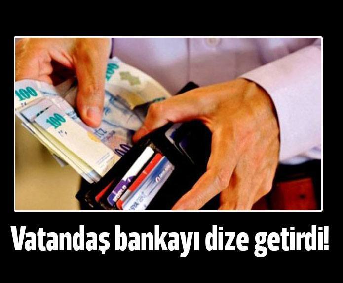 Vatandaş bankayı dize getirdi
