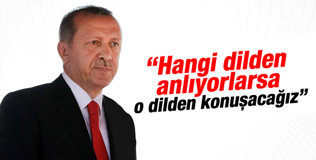 Cumhurbaşkanı Erdoğan  Hangi dilden anlıyorlarsa