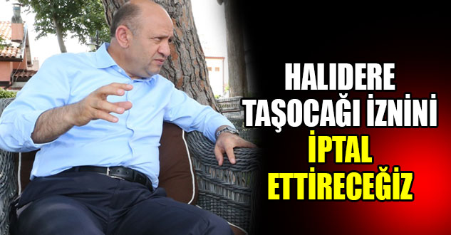 Halıdere taşocağı madeni izni iptal edilicek