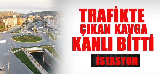 İstasyon Mahallesinde Kanlı Kavga