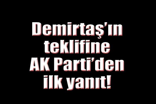 Demirtaş'ın teklifine AK Parti'den ilk yanıt