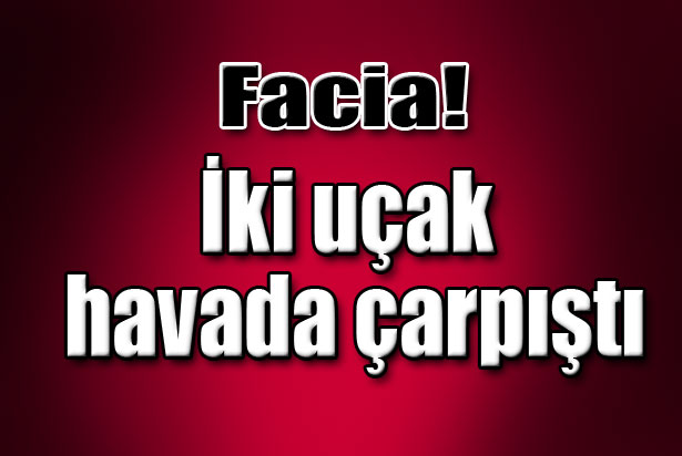 İki uçak havada çarpıştı