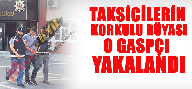 O gaspçı yakalandı